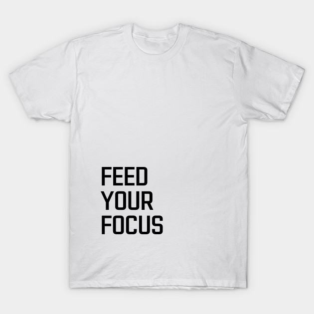 Front & Back Print Starve Your Distractions Feed Your Focus by The Night Owl's Atelier